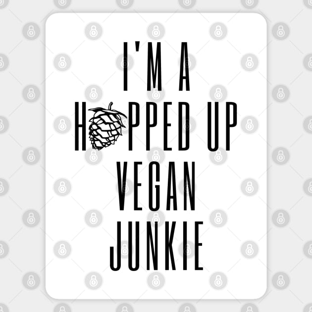 I'm A Hopped Up Vegan Junkie Black Magnet by ebayson74@gmail.com